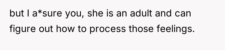 but I a*sure you, she is an adult and can...