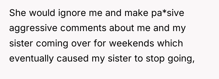She would ignore me and make pa*sive aggressive comments about...