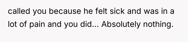 called you because he felt sick and was in a...