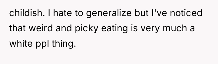 childish. I hate to generalize but I've noticed that weird...