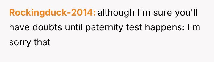 Rockingduck-2014 although I'm sure you'll have doubts until paternity test...