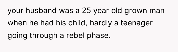your husband was a 25 year old grown man when...