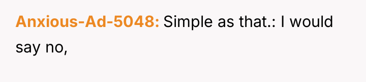 Anxious-Ad-5048 Simple as that.: I would say no,