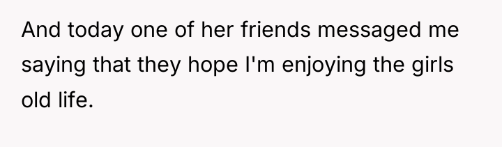 And today one of her friends messaged me saying that...