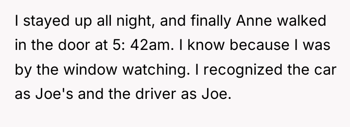 I stayed up all night, and finally Anne walked in...