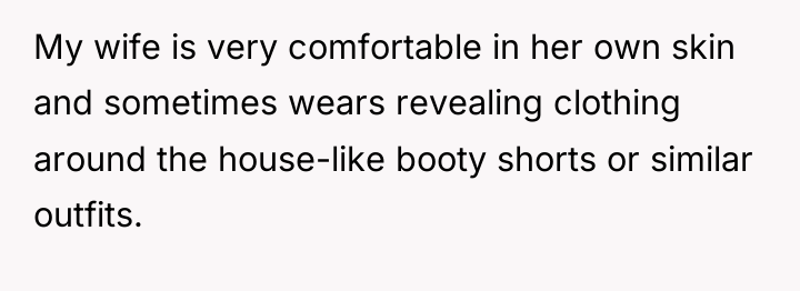 My wife is very comfortable in her own skin and...