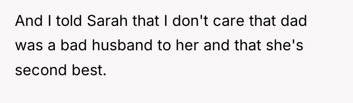 And I told Sarah that I don't care that dad...