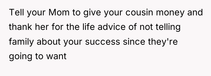 Tell your Mom to give your cousin money and thank...