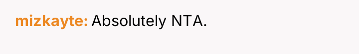 mizkayte Absolutely NTA.
