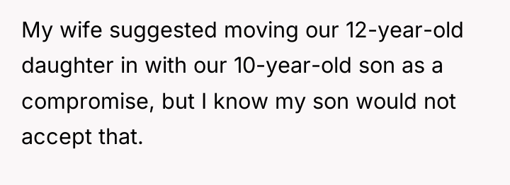 My wife suggested moving our 12-year-old daughter in with our...