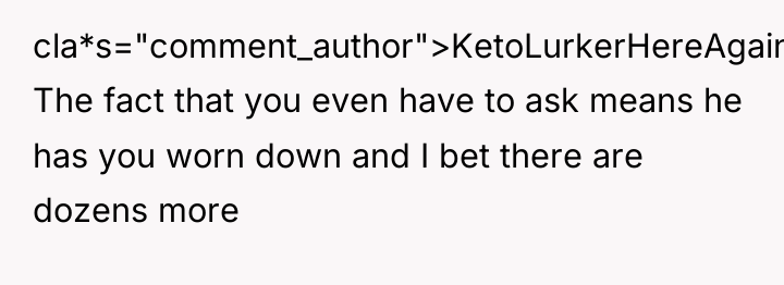 cla*s="comment_author">KetoLurkerHereAgain: The fact that you even have to ask means...