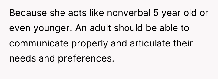 Because she acts like nonverbal 5 year old or even...