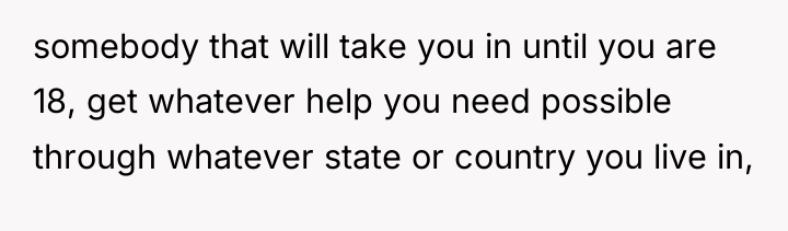 somebody that will take you in until you are 18,...