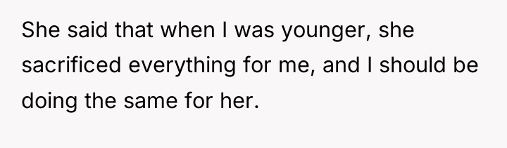 She said that when I was younger, she sacrificed everything...