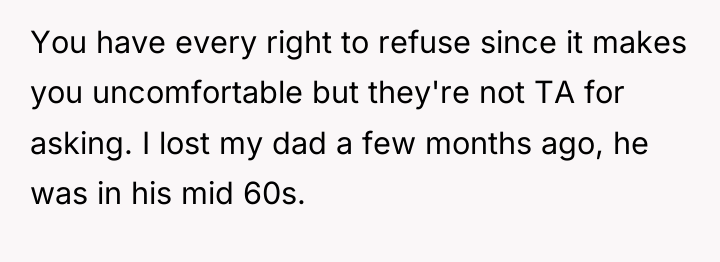 You have every right to refuse since it makes you...