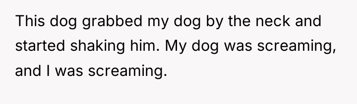 This dog grabbed my dog by the neck and started...