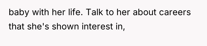baby with her life. Talk to her about careers that...