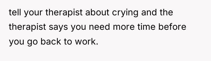 tell your therapist about crying and the therapist says you...