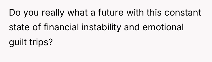 Do you really what a future with this constant state...