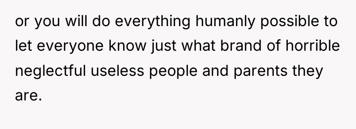 or you will do everything humanly possible to let everyone...