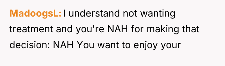 MadoogsL I understand not wanting treatment and you're NAH for...