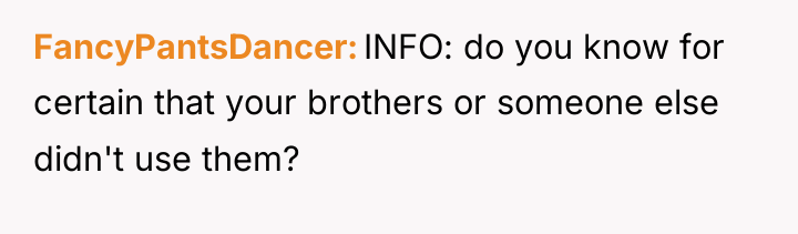 FancyPantsDancer INFO: do you know for certain that your brothers...