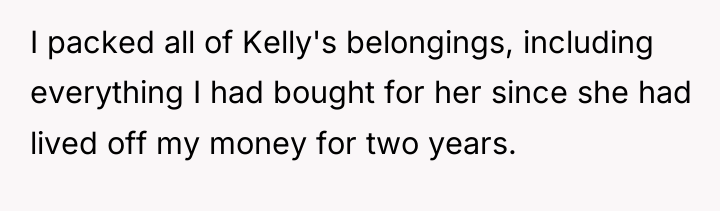 I packed all of Kelly's belongings, including everything I had...