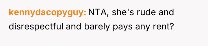 kennydacopyguy NTA, she's rude and disrespectful and barely pays any...