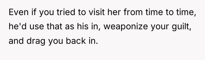 Even if you tried to visit her from time to...