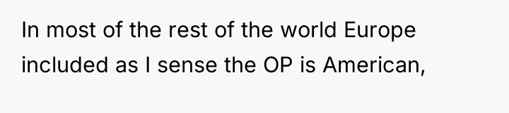 In most of the rest of the world Europe included...
