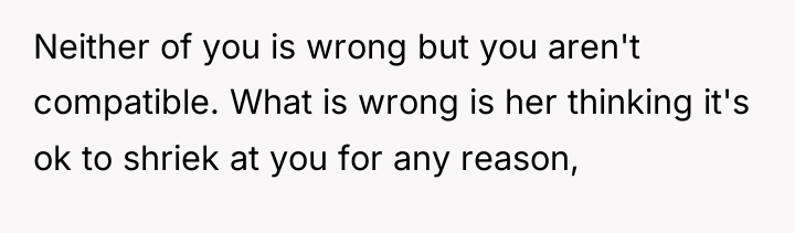 Neither of you is wrong but you aren't compatible. What...