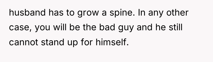 husband has to grow a spine. In any other case,...