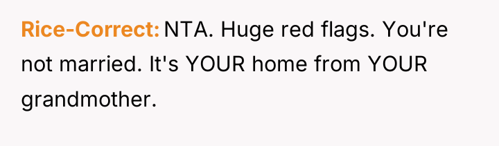 Rice-Correct NTA. Huge red flags. You're not married. It's YOUR...