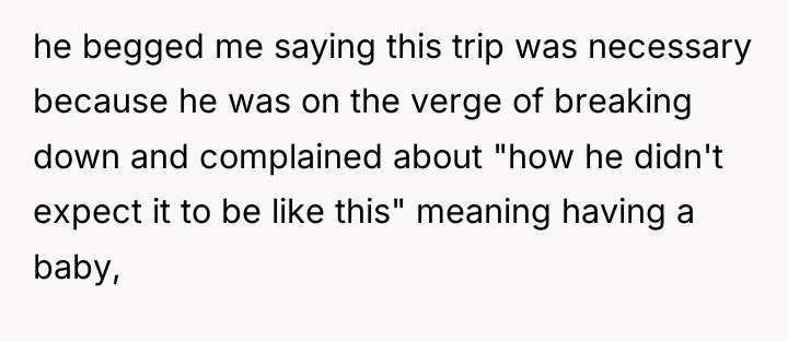 he begged me saying this trip was necessary because he...