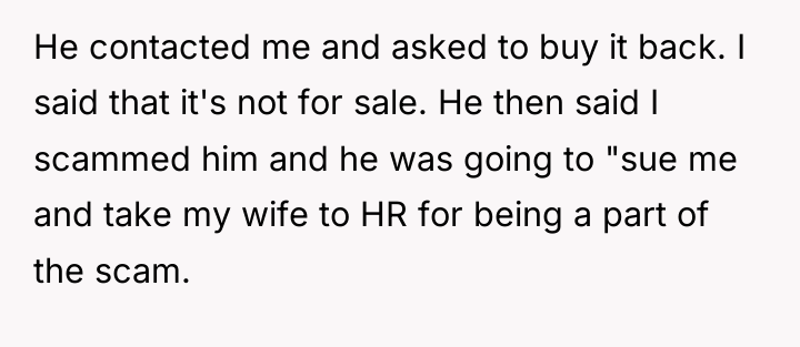 He contacted me and asked to buy it back. I...