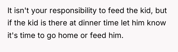 It isn't your responsibility to feed the kid, but if...
