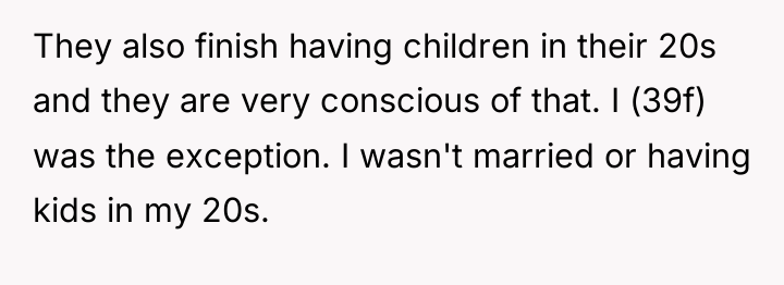 They also finish having children in their 20s and they...