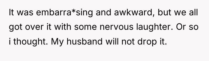 It was embarra*sing and awkward, but we all got over...