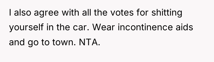 I also agree with all the votes for shitting yourself...