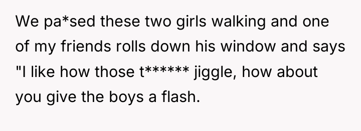 We pa*sed these two girls walking and one of my...