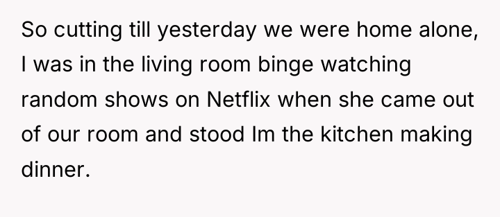 So cutting till yesterday we were home alone, I was...
