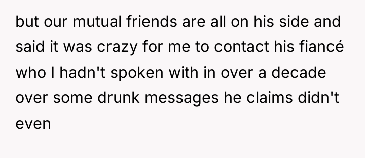 but our mutual friends are all on his side and...