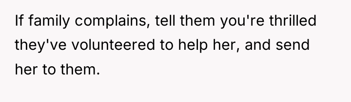 If family complains, tell them you're thrilled they've volunteered to...