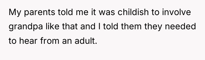 My parents told me it was childish to involve grandpa...