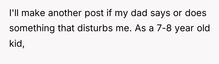 I'll make another post if my dad says or does...