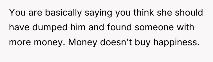 You are basically saying you think she should have dumped...