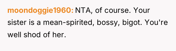 moondoggie1960 NTA, of course. Your sister is a mean-spirited, bossy,...