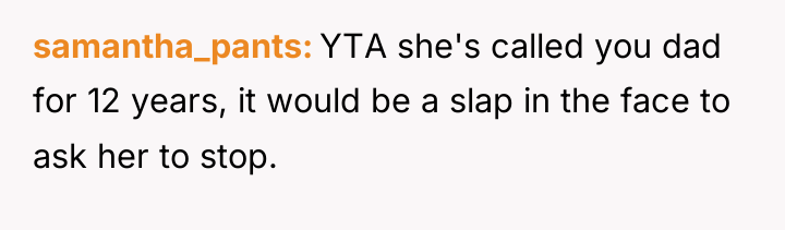 samantha_pants YTA she's called you dad for 12 years, it...