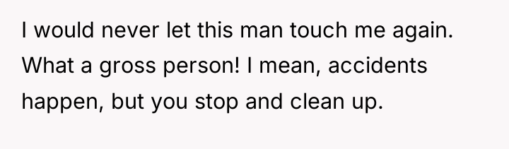 I would never let this man touch me again. What...