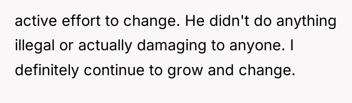 active effort to change. He didn't do anything illegal or...